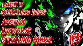 What if Quirkless Deku Awaken Lifeforce Stealing Quirk | Part 3 | Au.@silverlion12k