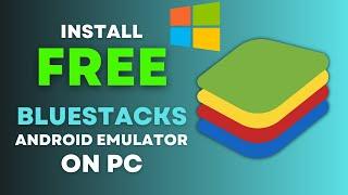 How to Download and Install Bluestacks Android Emulator for Free on Windows 10 [2022]