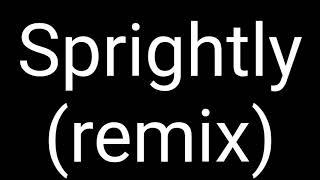 Sprightly (remix)