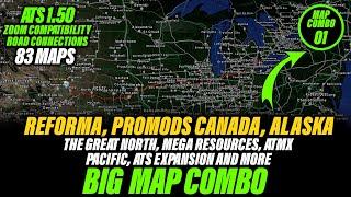 ATS 1.50 Big Map Combo - Promods Canada, Reforma, ATS Expansion, ATMX, Alaska and Many more