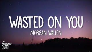 Morgan Wallen - Wasted On You (Lyrics)