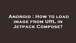 Android : How to load image from URL in Jetpack Compose?