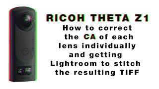 Theta Z1 -  How to correct the CA of each lens individually and stitching TIFFs with Lightroom