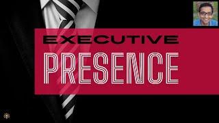 What is Executive Presence — why you should care about it (and when you might care less about it)