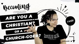 Are you a Christian or a Church goer? I Becoming a Woman of Faith I