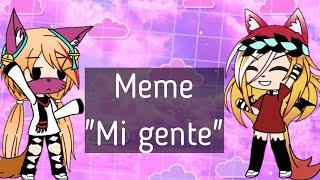 Meme "Mi gente"•Gasha Life•