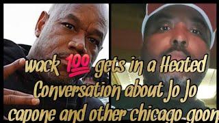 Wack 100 gets in  a Heated Conversation about Jo Jo capone and other chicago goons