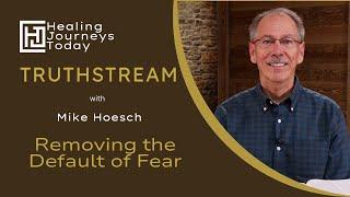 Removing the Default of Fear | Mike Hoesch