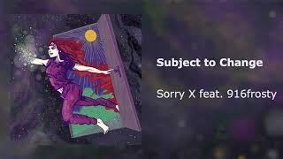 Sorry X - Subject to Change (feat. 916frosty) [Official Audio]