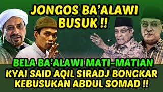 JONGOS BA'ALAWI BUSUK !! BELA BA'ALAWI MATI MATIAN KYAI SAID AQIL BONGKAR KEBUSUKAN ABDUL SOMAD !!