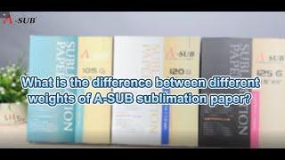 What is the difference between different weights of A-SUB sublimation paper？