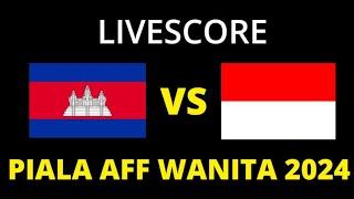  LIVE SCORE - TIMNAS INDONESIA VS KAMBOJA | FINAL PIALA AFF WANITA 2024