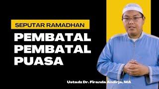 PEMBATAL PEMBATAL PUASA, Nasehat Ustadz Dr Firanda Andirja, MA #firandaandirja #ramadhan #sunnah