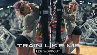 TRAIN LIKE ME | Leg Workout