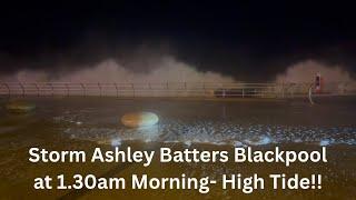 Storm Ashley 2am, Shops smashed High Tide | LightPool wrecked! Blackpool