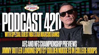 VIP SPORTS PODCAST #420 ft. Marcus Banks: AFC & NFC Championship Preview, Jimmy wants out, and more!