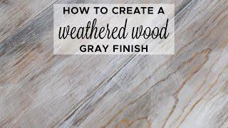 How to Create a Weathered Wood Gray Finish