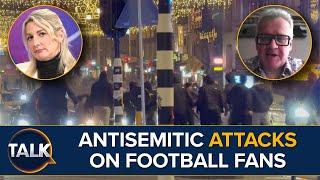 ‘Hunting For Jewish People On Streets Of Amsterdam’ Antisemitic Attacks On Israeli Football Fans