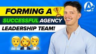 How to Form a Successful Agency Leadership Team!