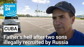 War in Ukraine: A Cuban father's hell after two sons illegally recruited by Russian forces