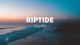 TWOPILOTS - Riptide (Lyrics)