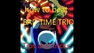 HOW TO BEAT BAD TIME TRIO , TIPS AND TRICKS , ON CH0 ACCOUNT