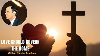 Love should govern the home | William Branham