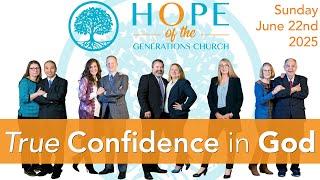 True Confidence in God - Hope of the Generations Church Service, Sunday June 22nd, 2025