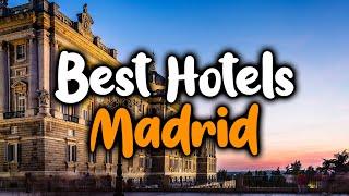 Best Hotels In Madrid, Spain - For Families, Couples, Work Trips, Luxury & Budget