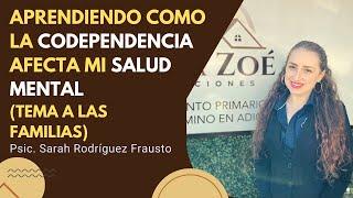 ¿Cómo la Codependencia Está Afectando tu Salud Mental? Psic. Sarah Rodriguez, impacto en la familia.