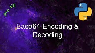 Python Tips and Tricks: Base64 String Encoding and Decoding