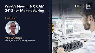 CES: What's New in NX CAM 2412 for Manufacturing