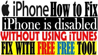 HOW TO FIX IPHONE IS DISABLED WITHOUT ITUNES - FIX WITH FREE TOOL