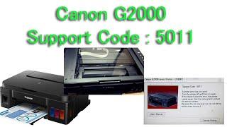 Canon G2000 support code 5011 Problem Solve 100 Percent.