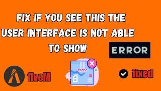 How To Fix  “If You See This The User Interface Is Not Able To Show” On FiveM