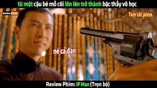 Từ một cậu bé mồ côi lớn lên trở thành bậc thầy võ học - tóm tắt phim IP Man