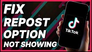 How To Fix Repost Option Not Showing On TikTok (2024)