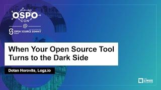 When Your Open Source Tool Turns to the Dark Side - Dotan Horovits, Logz.io