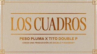 Los Cuadros (Lyric Video) - Tito Double P, Peso Pluma