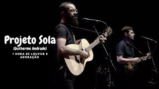 1 hora de Louvor e Adoração -  Guilherme Andrade (Projeto Sola)