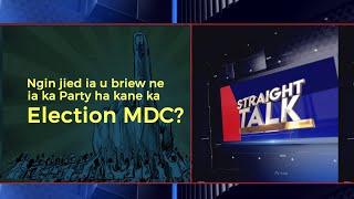 NGIN JIED IA U BRIEW NE IA KA PARTY HA KANE ELECTION MDC || STRAIGHT TALK