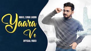 Yaara Ve l Official Video l Nikhil Singh Jadon