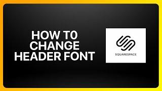 How To Change Header Font In Squarespace Tutorial