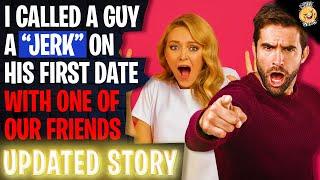 I Called A Guy A Jerk On His First Date With One OF Our Friends r/Relationships