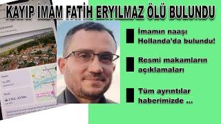 Almanya'da kayıp İmam Fatih Eryılmaz Hollanda'da Ren'de cansız bulundu. Konu ile ilgili açıklamalar.