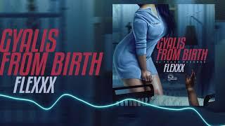 Flexxx - Gyalis From Birth (Official Audio)