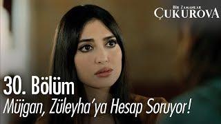 Müjgan, Züleyha'ya hesap soruyor! - Bir Zamanlar Çukurova 30. Bölüm