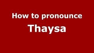 How to pronounce Thaysa (Brazilian Portuguese/Brazil)  - PronounceNames.com