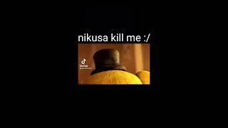 nikusa kill me lol