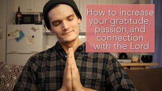 How to Increase Your Gratitude, Passion, and Connection With The Lord